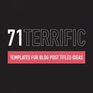 71 Terrific Templates for blog post titles ideas