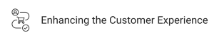 Enhancing the Customer Experience